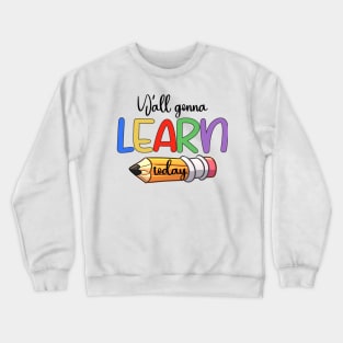 Y'all Gonna Learn Today Crewneck Sweatshirt